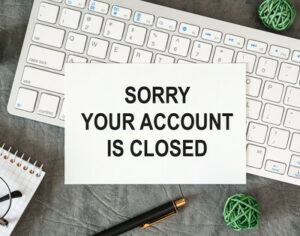 sorry your account is closed sign